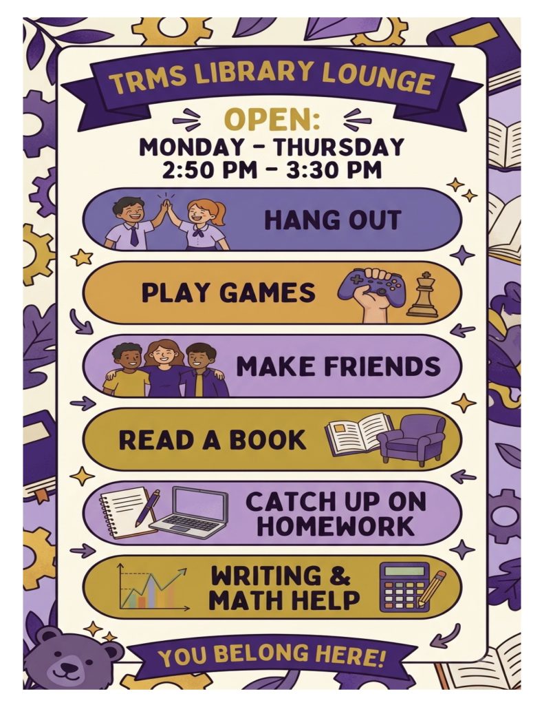 Colorful Flyer lists activities available in the TRMS Library Lounge.
